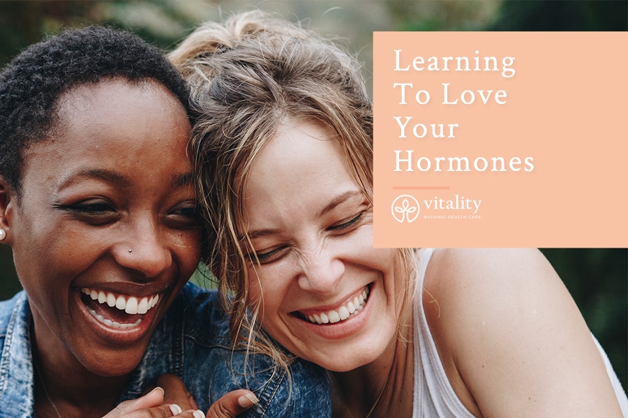 Learning To Love Your Hormones