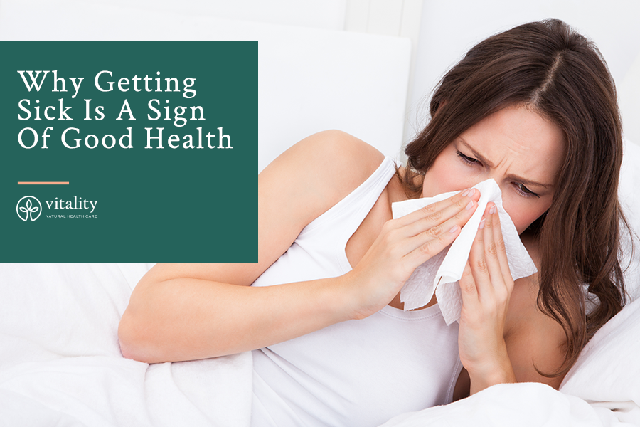 Why Getting Sick Is A Sign Of Good Health